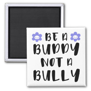 Be a buddy Not a bully Magnet