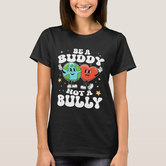 Be A Buddy Not A Bully Teacher Kind Unity Day Kind T-Shirt (Front)