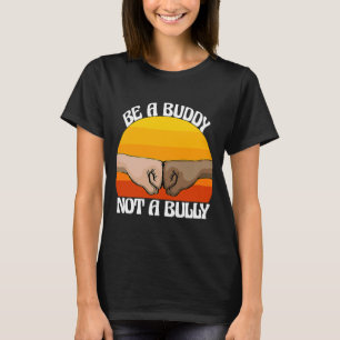 Be A Buddy Not Bully Women Stop Bullying Awarenes T-Shirt