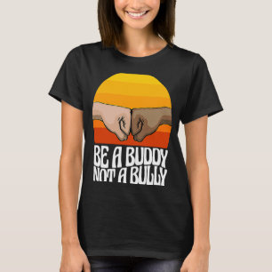 Be A Buddy Not Bully Women Stop Bullying Awarenes T-Shirt