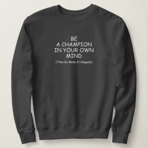 Be A Champion In Your Mind Sweatshirt