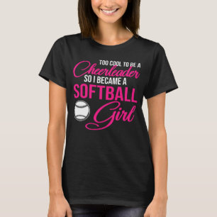 be a cheerleader so I became a softball girl softb T-Shirt