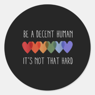 Be A Decent Human Its Not That Hard  Classic Round Sticker