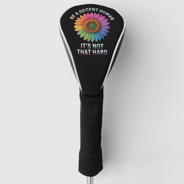  Be A Decent Human It's Not That Hard Golf Head Cover (Front)