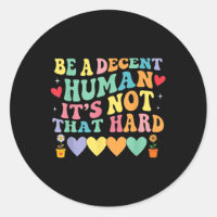Be A Decent Human Its Not That Hard Hearts