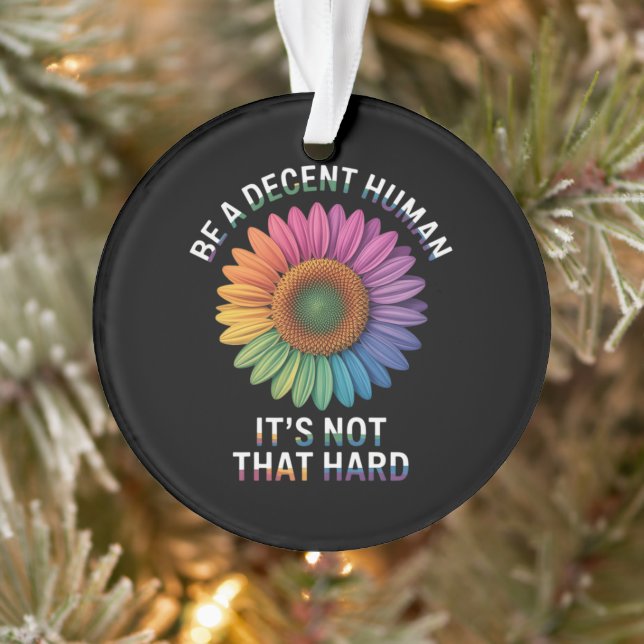  Be A Decent Human It's Not That Hard Ornament (Tree)