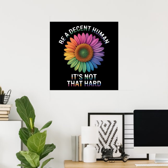 Be A Decent Human It's Not That Hard Poster (Home Office)