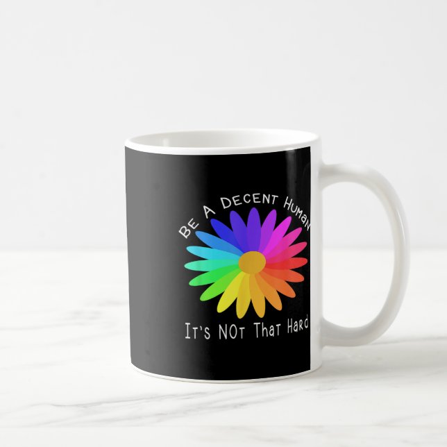 Be A Decent Human Its Not That Hard Quote Design  Coffee Mug (Right)