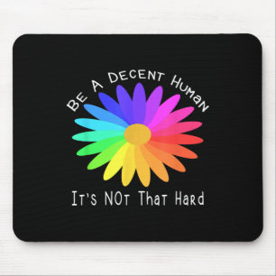 Be A Decent Human Its Not That Hard Quote Design Mouse Pad