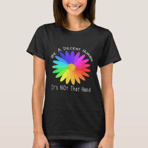 Be A Decent Human Its Not That Hard Quote Design  T-Shirt