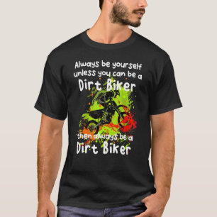 Be A Dirt Biker T-Shirt
