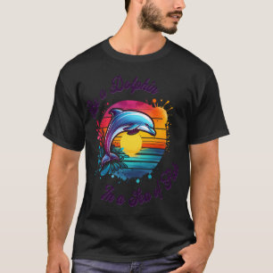 Be a Dolphin in a Sea of Fish T-Shirt