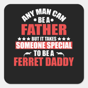 Be A Father Someone Special to Be Ferret Square Sticker