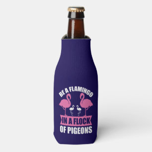 Be A Flamingo In A Flock Of Pigeons-18716 Bottle Cooler