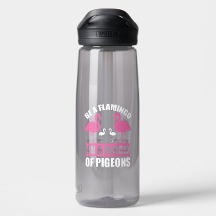 Be A Flamingo In A Flock Of Pigeons-18716 Water Bottle