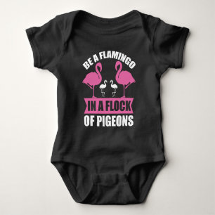 Be A Flamingo In A Flock Of Pigeons Baby Bodysuit