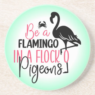 Be A Flamingo In A Flock of Pigeons Coaster