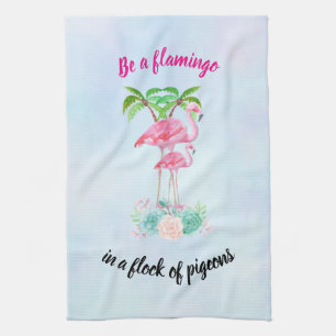 Be a Flamingo in a Flock of Pigeons Cute Quote Kitchen Towel