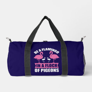 Be A Flamingo In A Flock Of Pigeons Duffle Bag