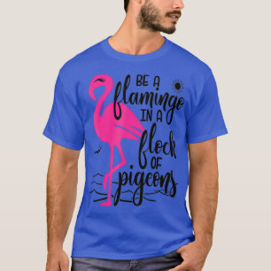 Be a flamingo in a flock of pigeons family mom T-Shirt