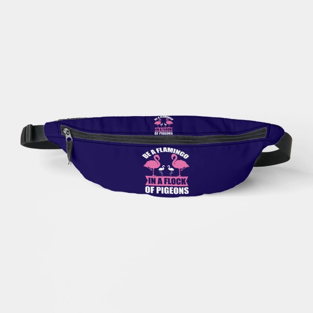 Be A Flamingo In A Flock Of Pigeons Fanny Pack (Front)