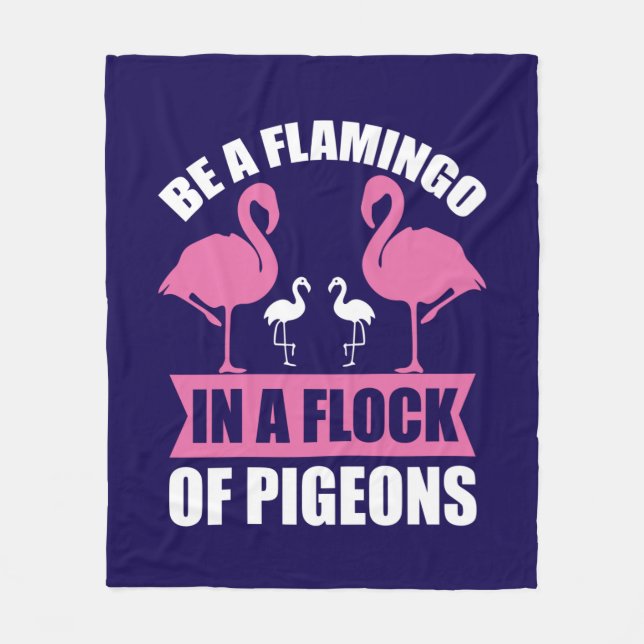 Be A Flamingo In A Flock Of Pigeons Fleece Blanket (Front)