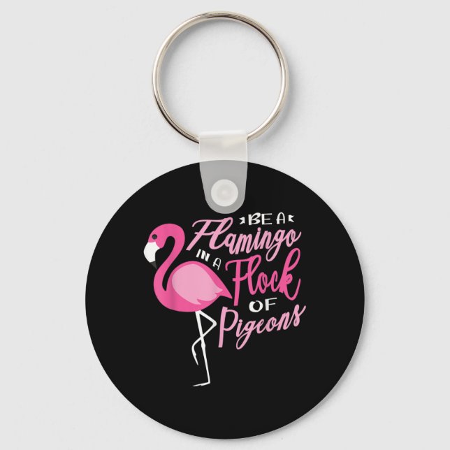 Be a flamingo in a flock of pigeons for an Flaming Keychain (Front)