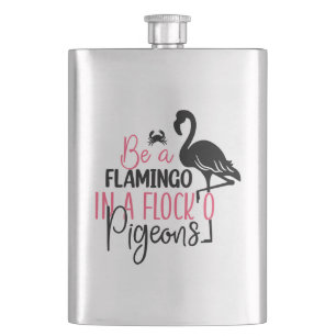 Be A Flamingo In A Flock of Pigeons Hip Flask