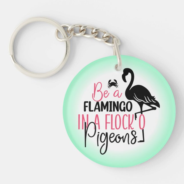 Be A Flamingo In A Flock of Pigeons Keychain (Front)