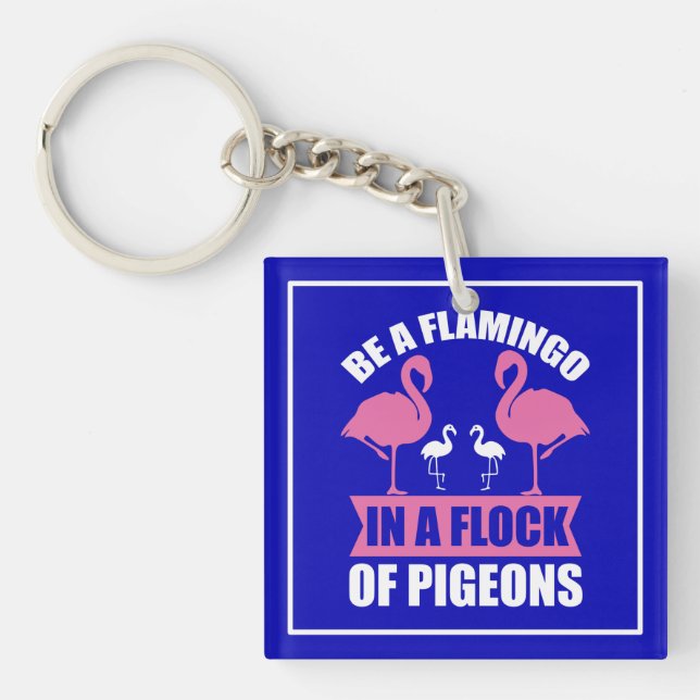 Be A Flamingo In A Flock Of Pigeons Keychain (Front)