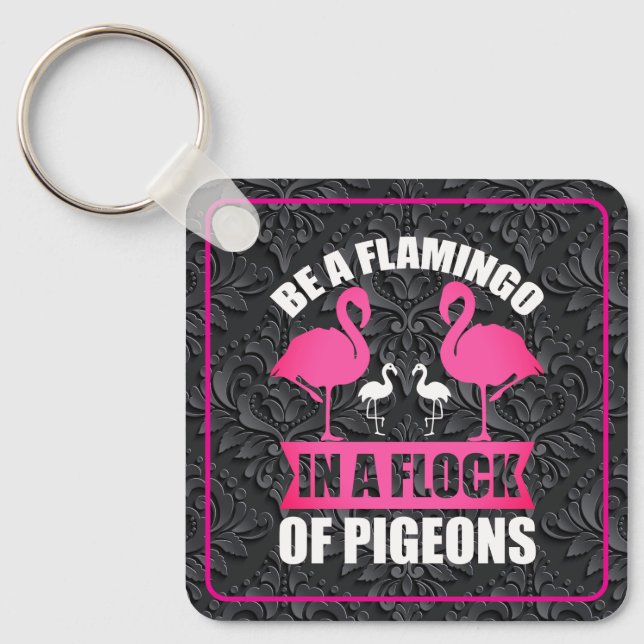 Be A Flamingo In A Flock Of Pigeons Keychain (Front)