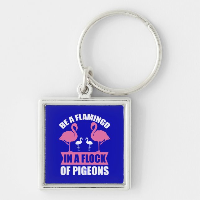 Be A Flamingo In A Flock Of Pigeons Keychain (Front)