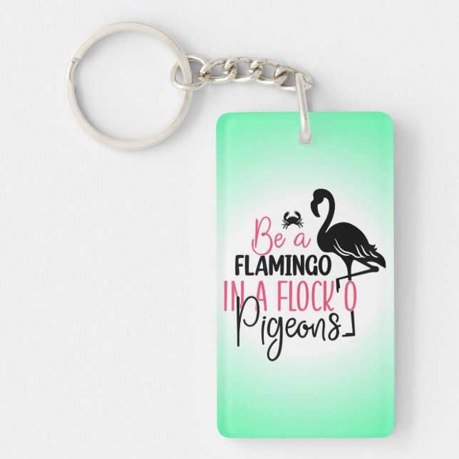Be A Flamingo In A Flock of Pigeons Keychain (Front)