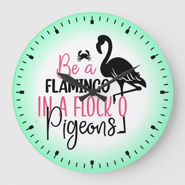 Be A Flamingo In A Flock of Pigeons Large Clock (Front)