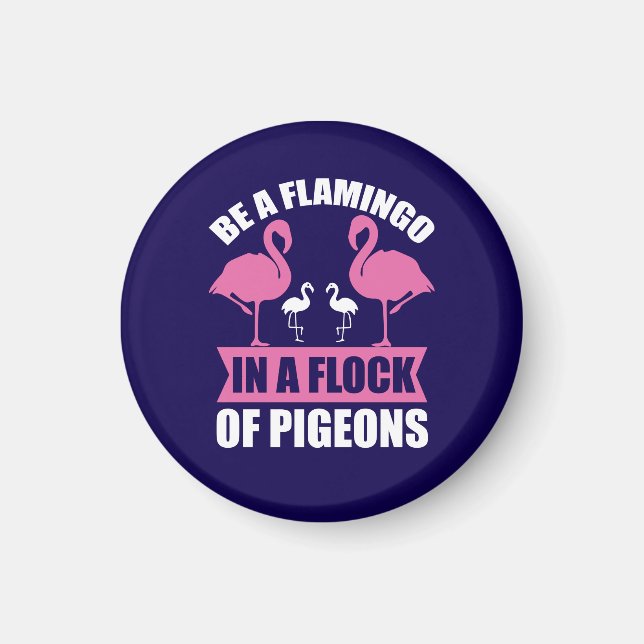 Be A Flamingo In A Flock Of Pigeons Magnet (Front)