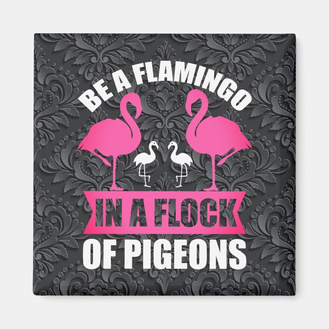 Be A Flamingo In A Flock Of Pigeons Magnet (Front)