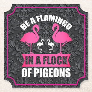Be A Flamingo In A Flock Of Pigeons Paper Coaster