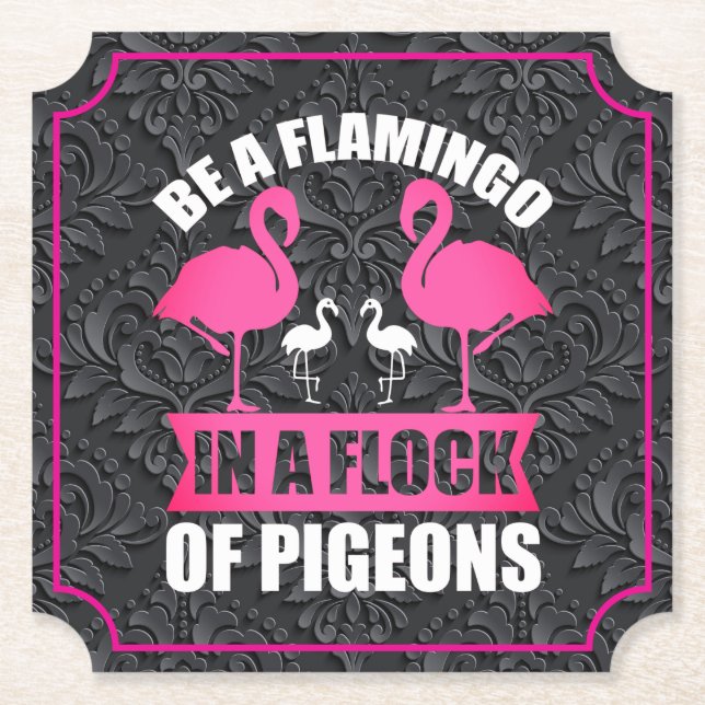Be A Flamingo In A Flock Of Pigeons Paper Coaster (Front)