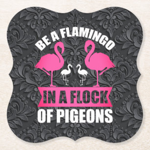 Be A Flamingo In A Flock Of Pigeons Paper Coaster