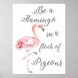 Be a Flamingo in a flock of Pigeons Poster