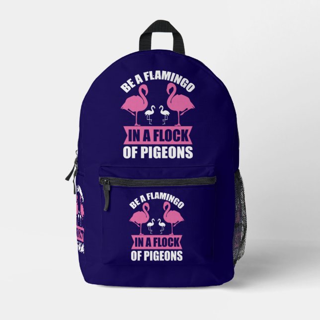Be A Flamingo In A Flock Of Pigeons Printed Backpack (Front)