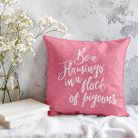 Be A Flamingo In A Flock of Pigeons Quote Throw Pillow<br><div class="desc">Be A Flamingo In A Flock of Pigeons Pillow - We've all heard the saying birds of a feather flock together. So what happens when one bird doesn't belong in the flock... .they become a trail blazer. Being a trend setter and following your own path isn't always easy, which is...</div>