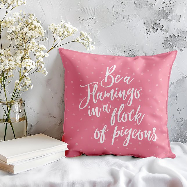 Be A Flamingo In A Flock of Pigeons Quote Throw Pillow (Be inspired everyday wit our be a flamingo motivational pillow. )