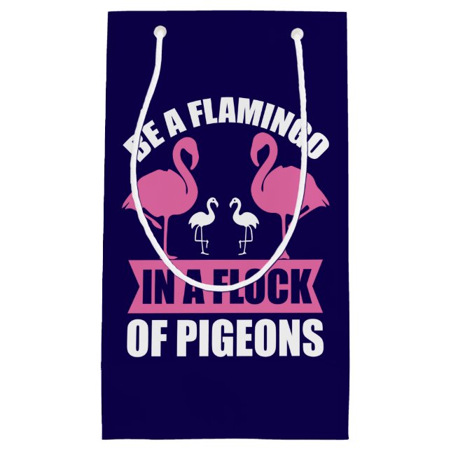 Be A Flamingo In A Flock Of Pigeons Small Gift Bag (Front)