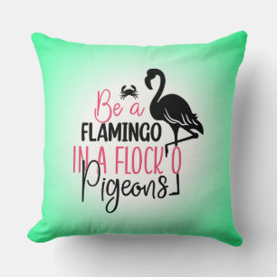 Be A Flamingo In A Flock of Pigeons Throw Pillow