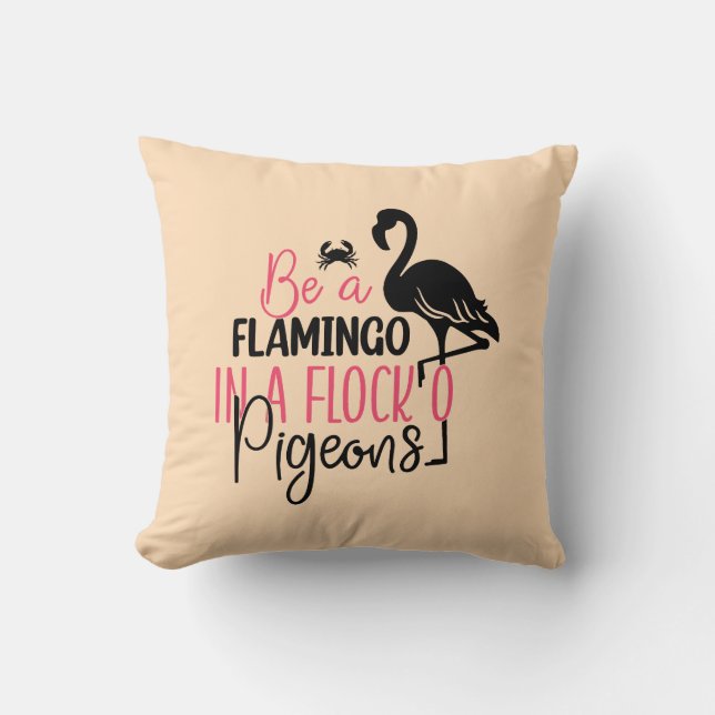 Be A Flamingo In A Flock of Pigeons Throw Pillow (Front)