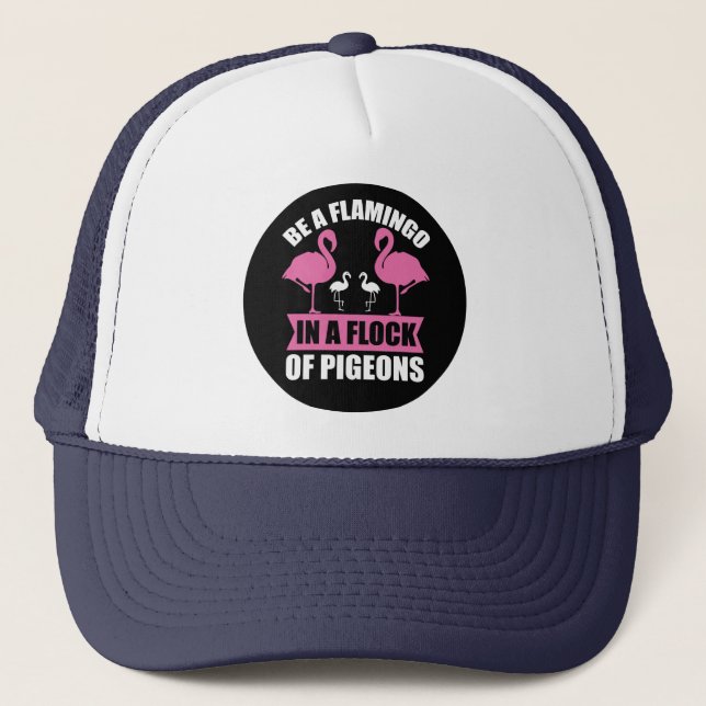 Be A Flamingo In A Flock Of Pigeons Trucker Hat (Front)