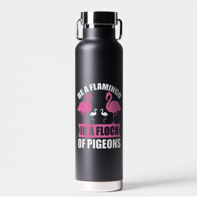 Be A Flamingo In A Flock Of Pigeons Water Bottle (Front)