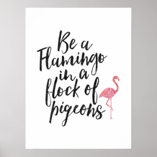 Be A Flamingo - Inspirational Poster