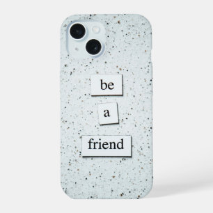 "Be a Friend – Inspirational Phone Case Design 